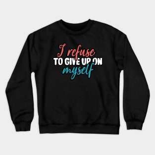 I refuse to give on myself Crewneck Sweatshirt